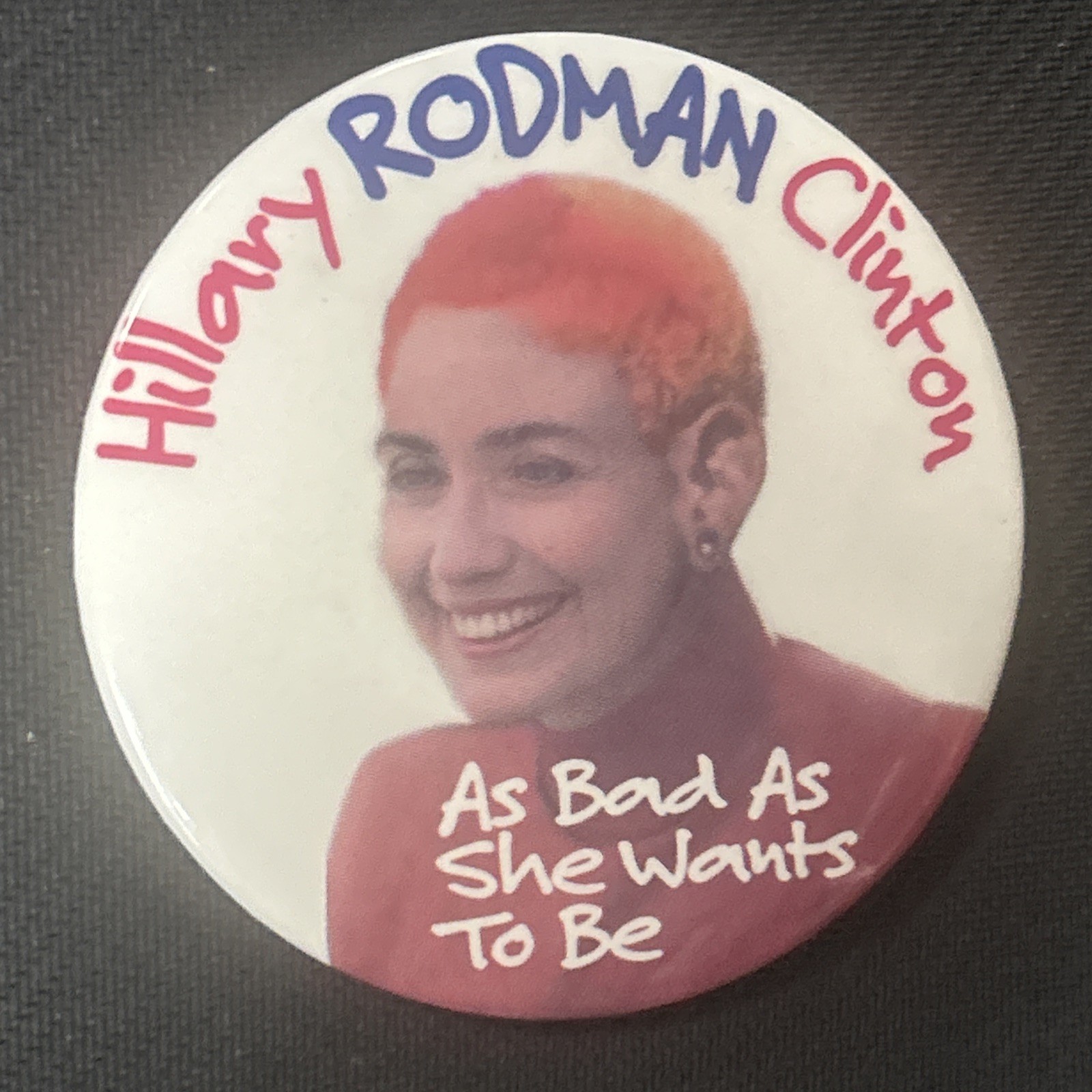 Hillary Rodman Clinton Still As Bad As She Wants To Be  3” pinback button orange