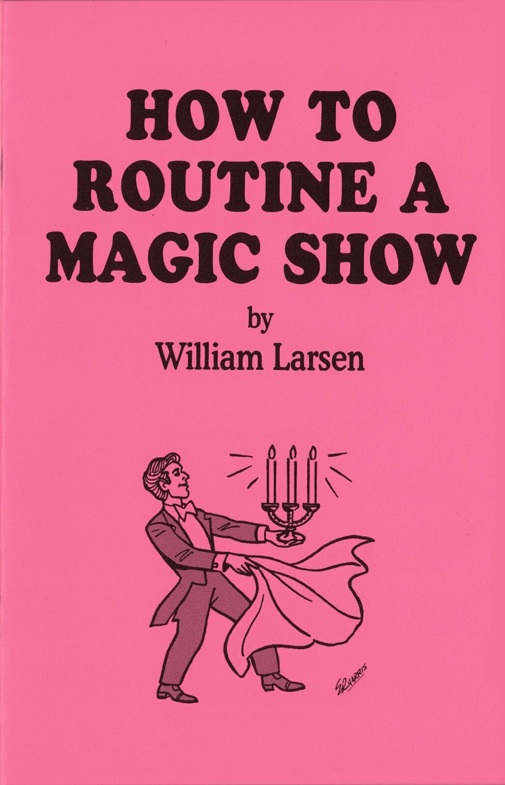 How to Routine a Magic Show by William Larsen