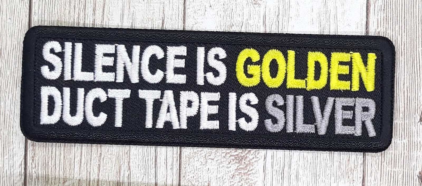 Silence Is Golden Duct Tape Is Silver  Iron On Embroidered Patch 4"x1-1/2"