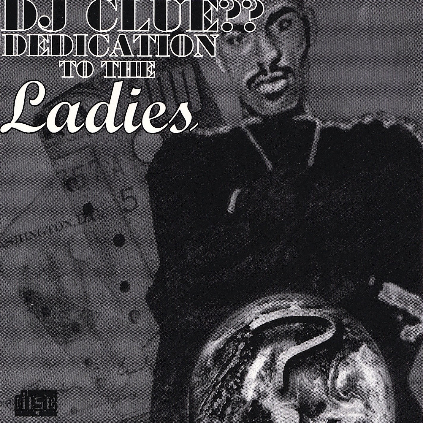 DJ CLUE - DEDICATION TO THE LADIES - R&B OLD SCHOOL NYC HIP HOP MIXTAPE MIX CD