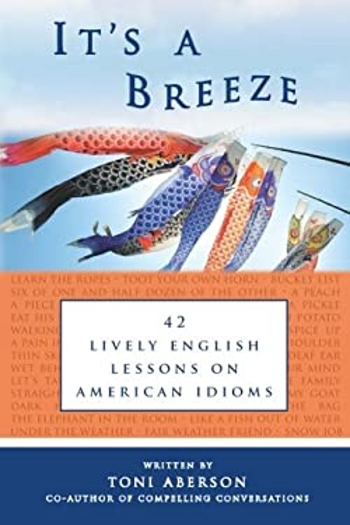 It's a Breeze : 42 Lively English Lessons on American Idioms Toni