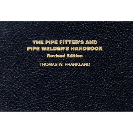 The Pipe Fitter's And Pipe Welder's Handbook