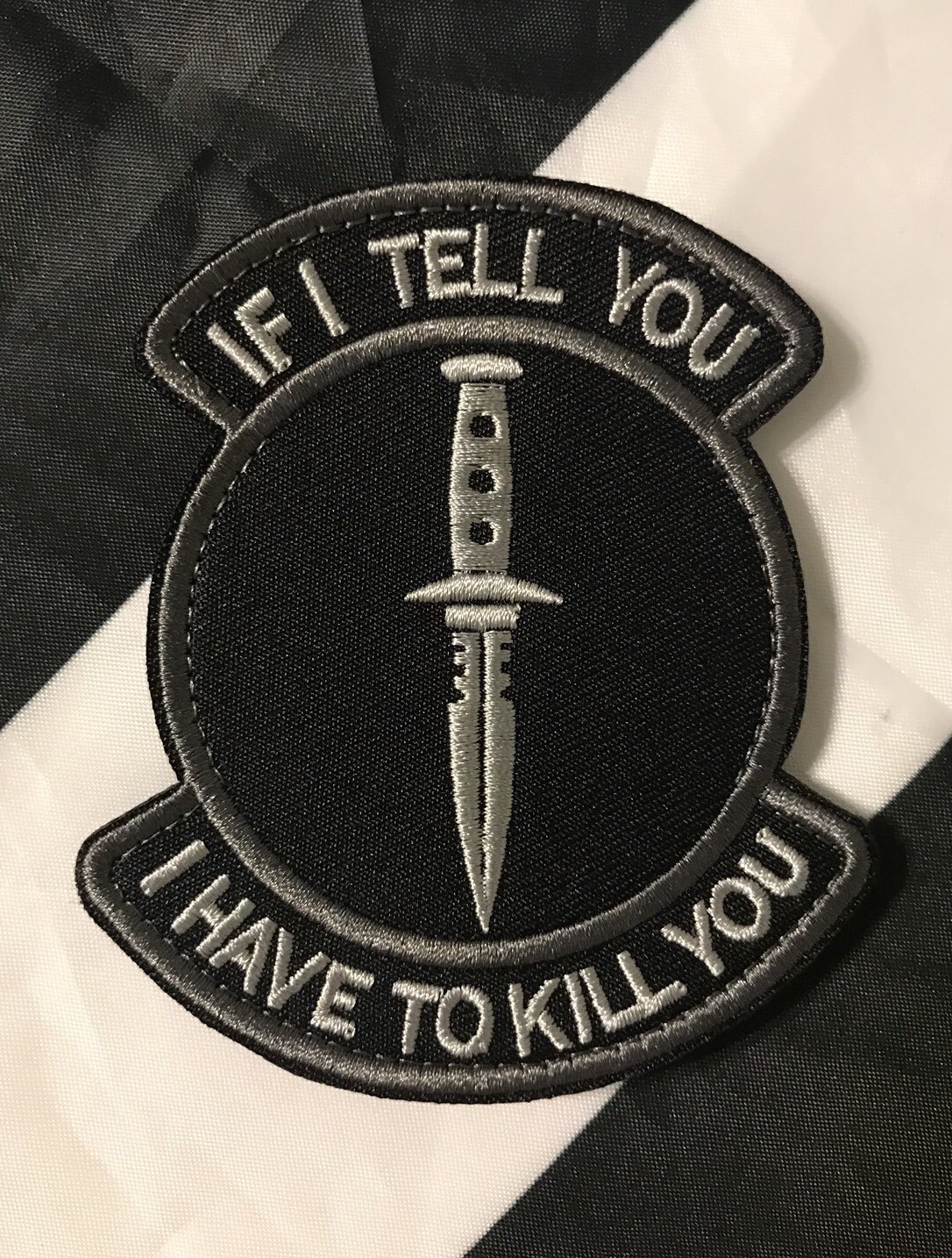 IF I TELL YOU I HAVE TO KILL YOU Embroidered Hook/Loop Patch BLACK