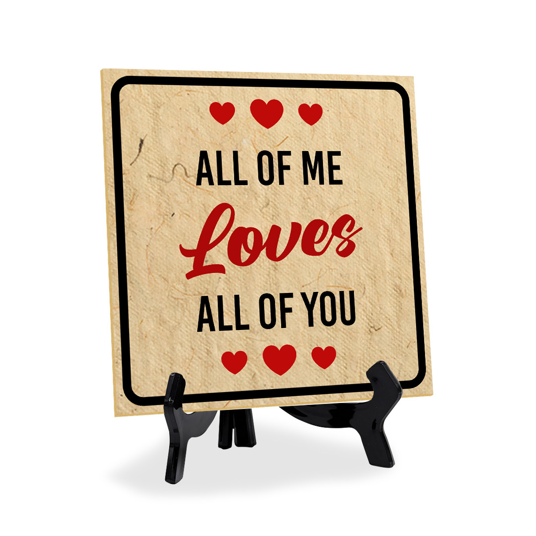 All Of Me Loves All Of You 5"x 5" Square Table Sign With Acrylic Easel