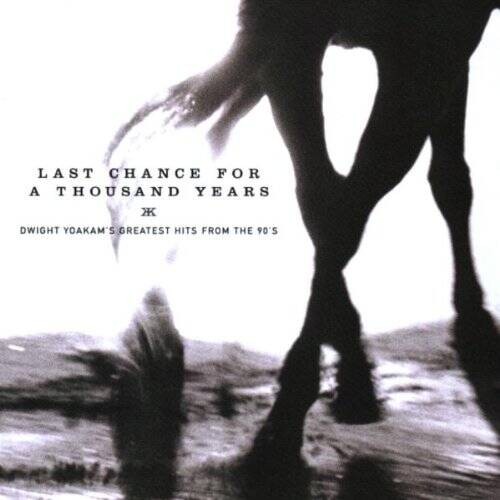 Last Chance for a Thousand Years: Dwight Yoakam's Greatest Hits from t - GOOD