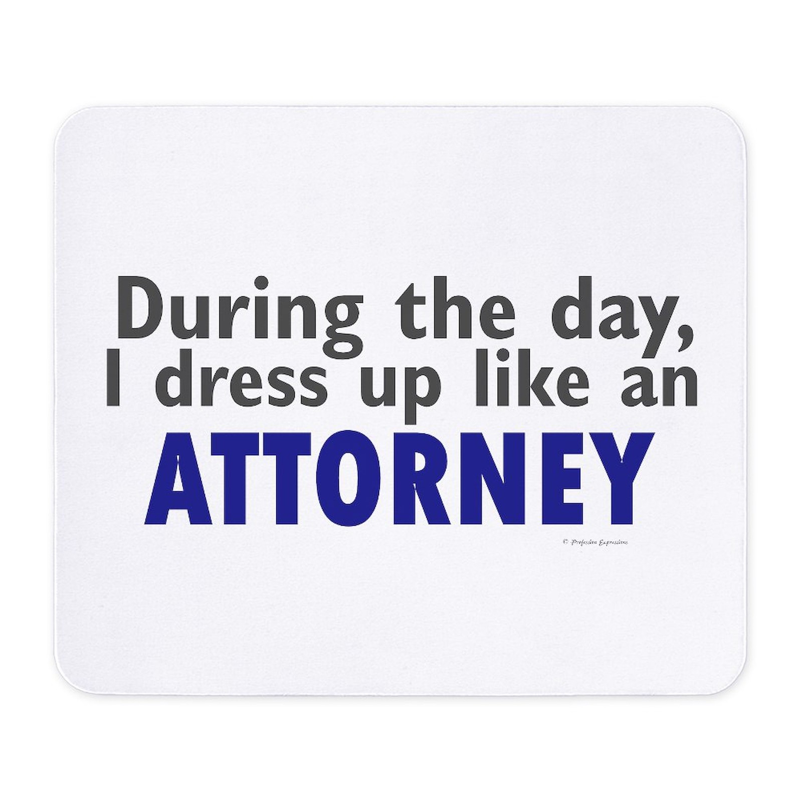 CafePress Dress Up Like An Attorney Mousepad  (180858299)