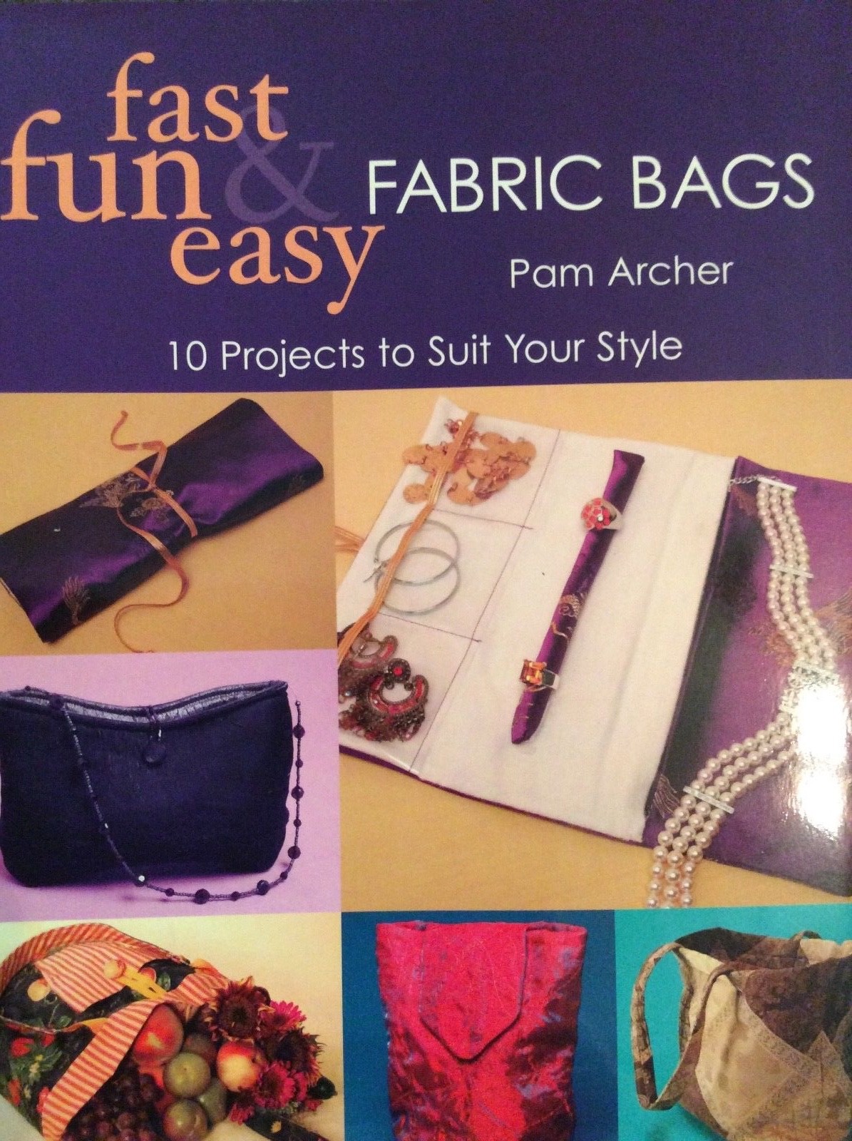FAST, FUN & EASY FABRIC BAGS BY PAM ARCHER