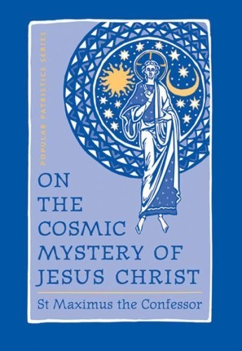 On the Cosmic Mystery of Jesus Christ: Selected Writings from St. Maximus the Co