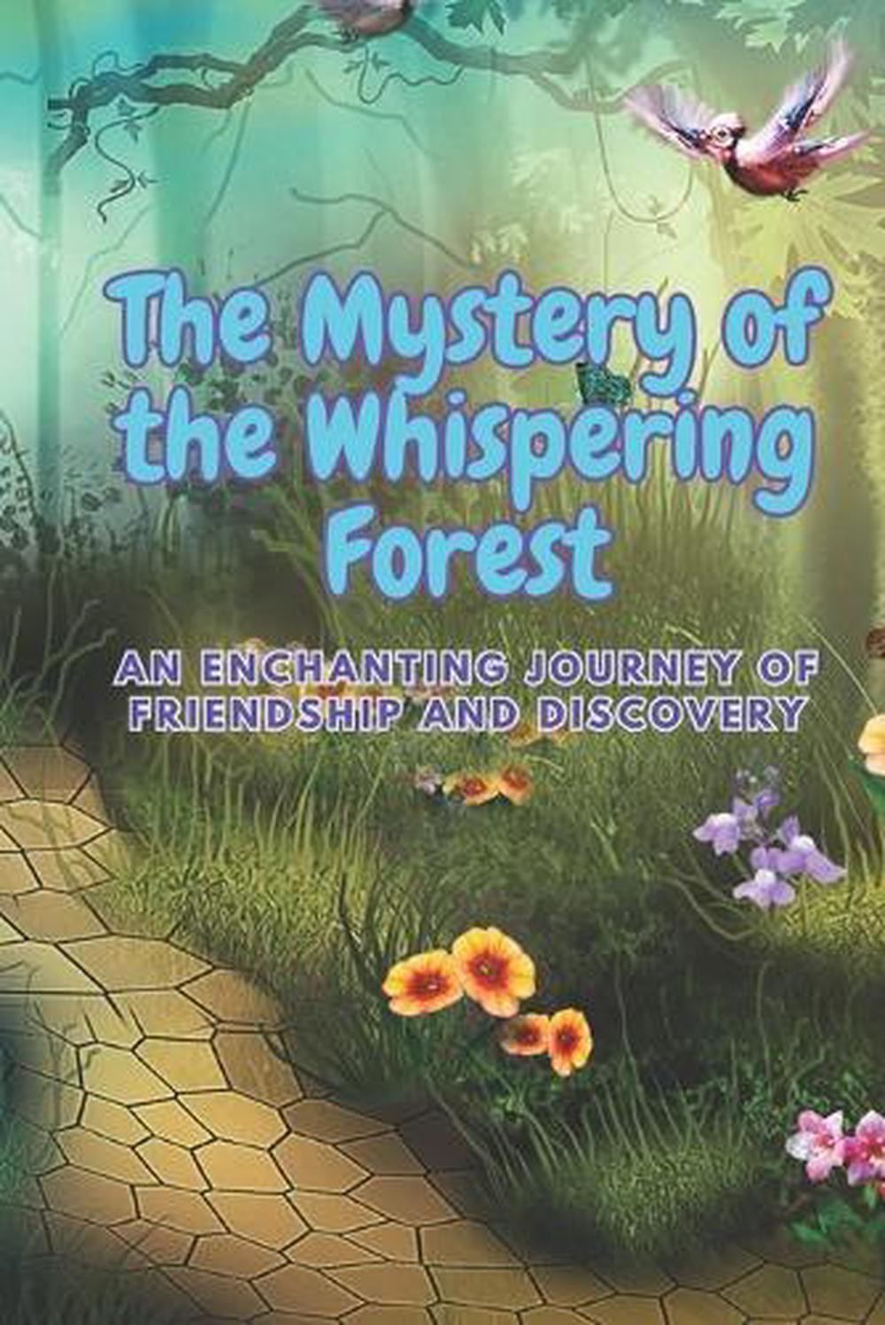 The Mystery of the Whispering Forest: An enchanting journey of friendship and di