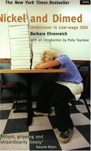 Nickel and Dimed: Undercover in Low-wage America By Barbara Ehrenreich