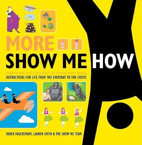 More Show Me How: Everything We Couldn’t Fit in the First Book - VERY GOOD