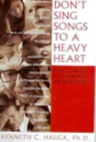 Don't Sing Songs to a Heavy Heart: How to Relate to Those Who A - VERY GOOD