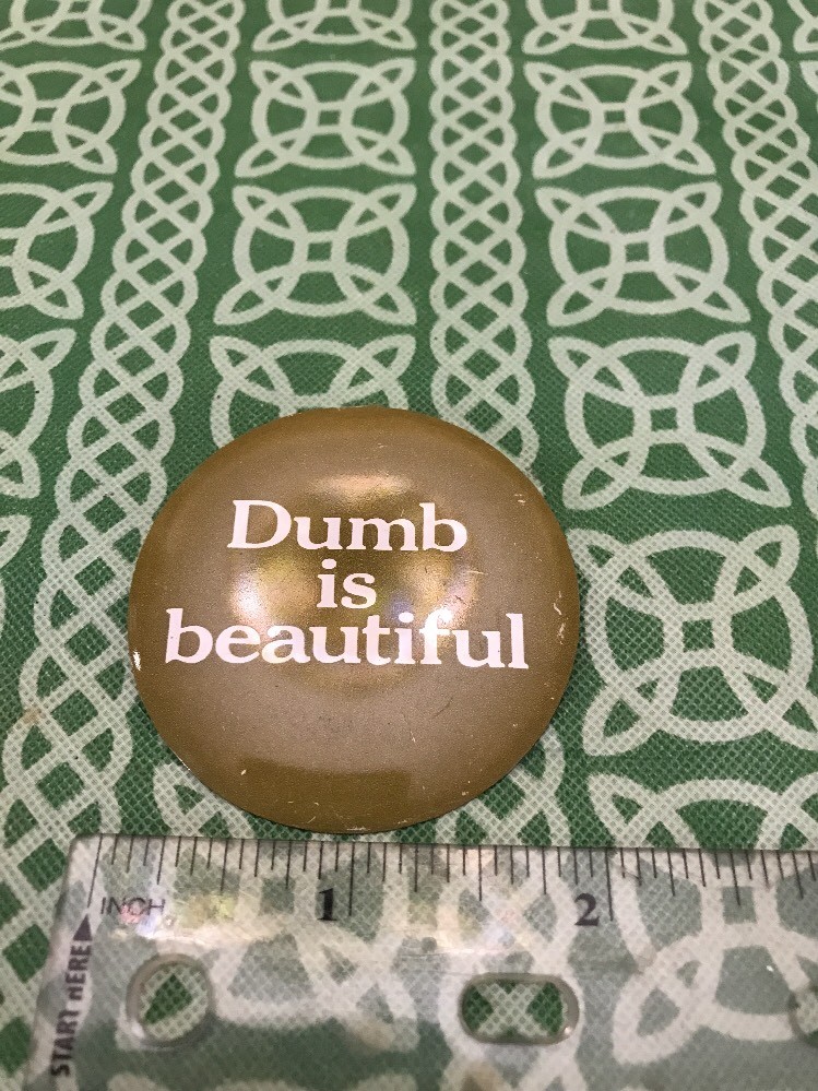 Vintage 1960's Dumb Is Beautiful Slogan Political Sexual Activism Tab Pin
