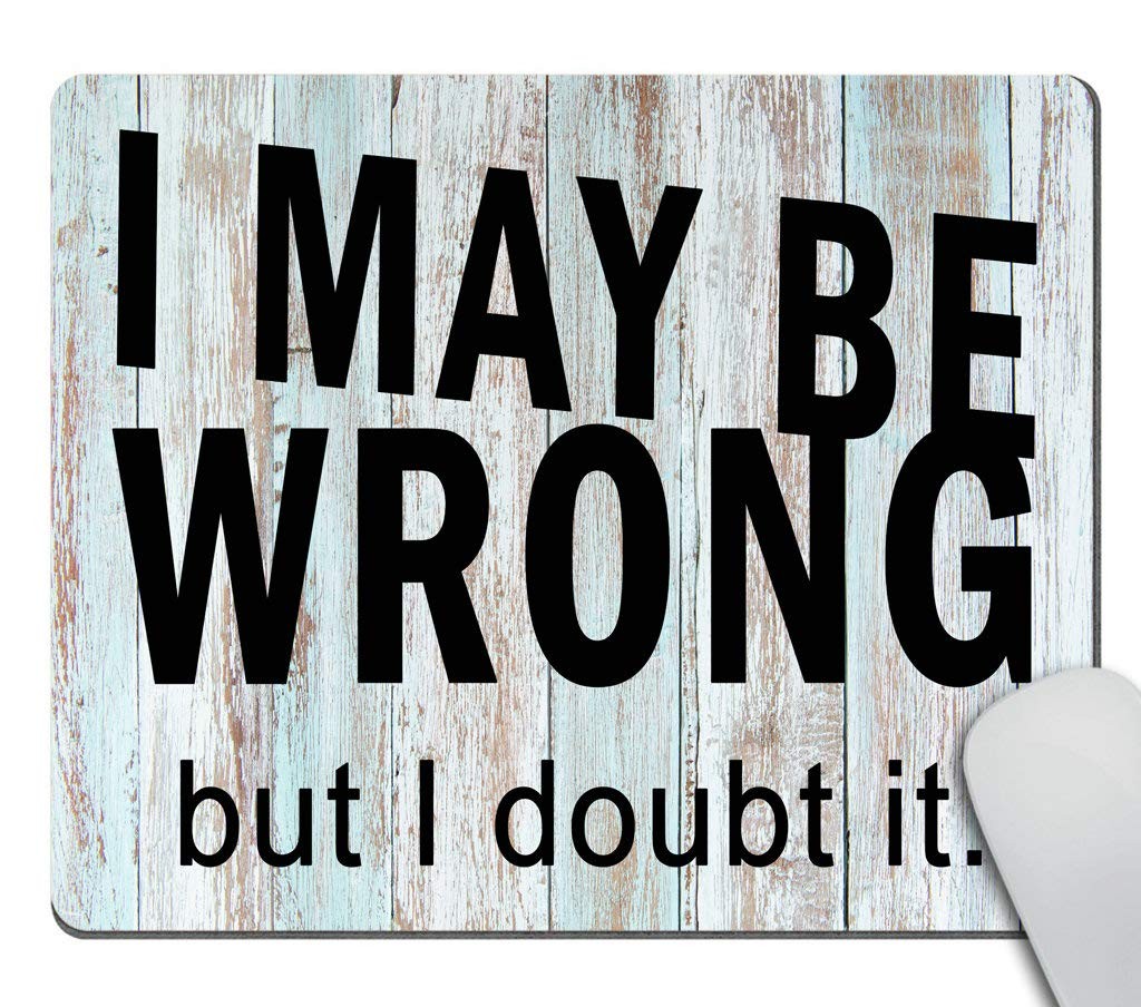 Funny Wrong Mouse Mat Pad, I May Be Wrong But I Doubt It Quote Office Decor