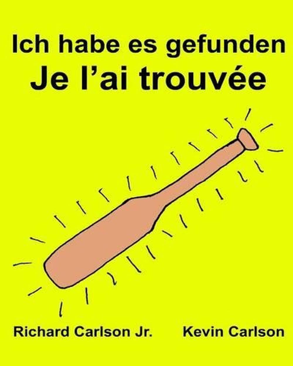 Ich habe es gefunden Je l'ai trouve: Ein Bilderbuch f?r Kinder Deutsch-Franz?sis