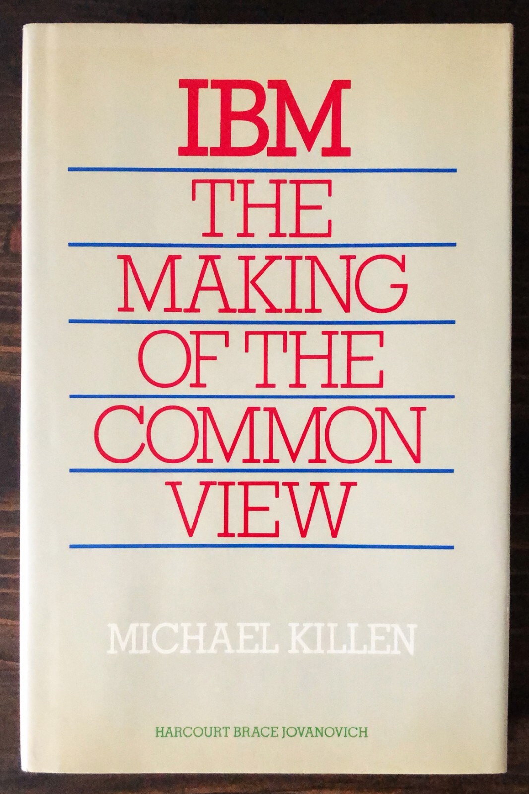 IBM : The Making Of The Common View by Michael Killen (1988)