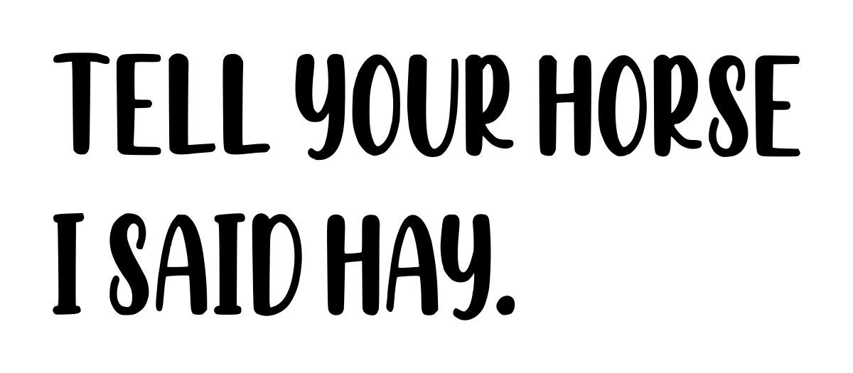 Tell Your Horse I Said Hay Decal #1 2.5"x7" Choose Color