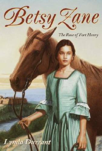 Betsy Zane, The Rose of Fort Henry - Paperback By Durrant, Lynda - GOOD