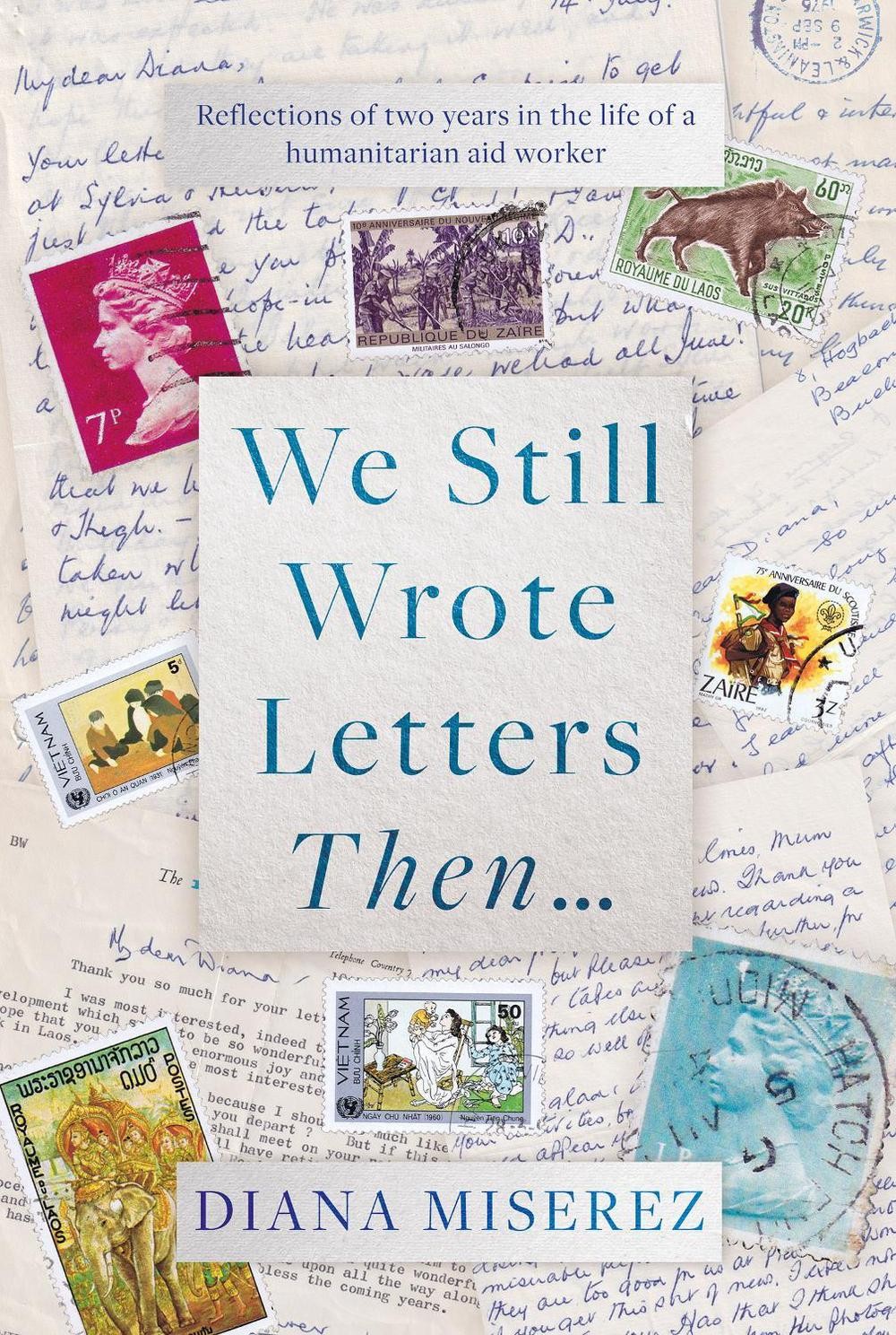 We Still Wrote Letters Then...: Reflections of two years in the life of a humani