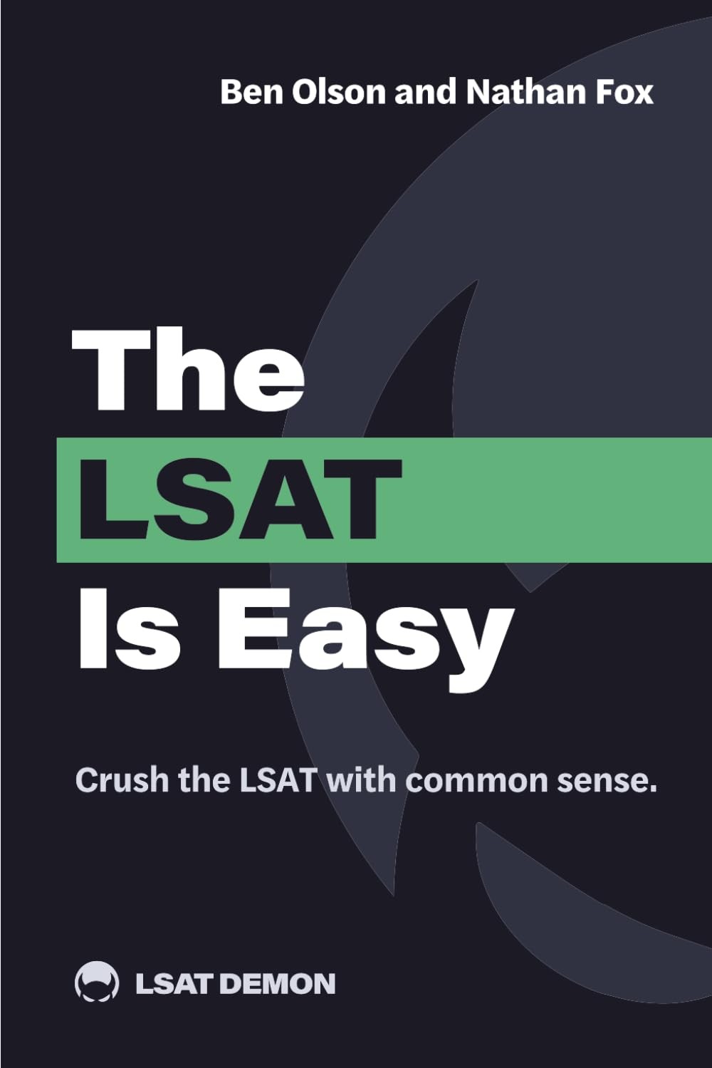 The LSAT Is Easy: Crush the with common sense.