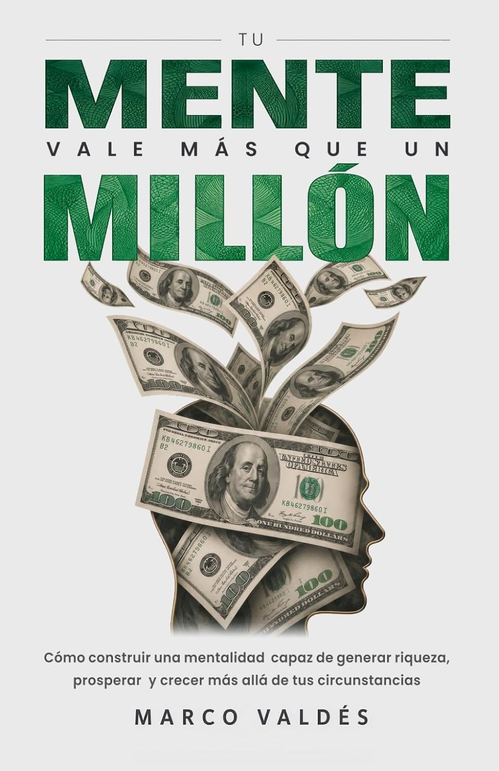 Tu mente vale más que un millón: Cómo construir una mentalidad capaz de generar