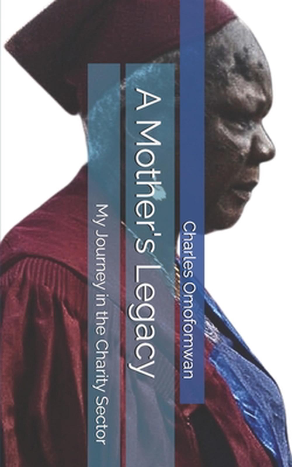 A Mother's Legacy: My Journey in the Charity Sector by Charles Omofomwan Paperba