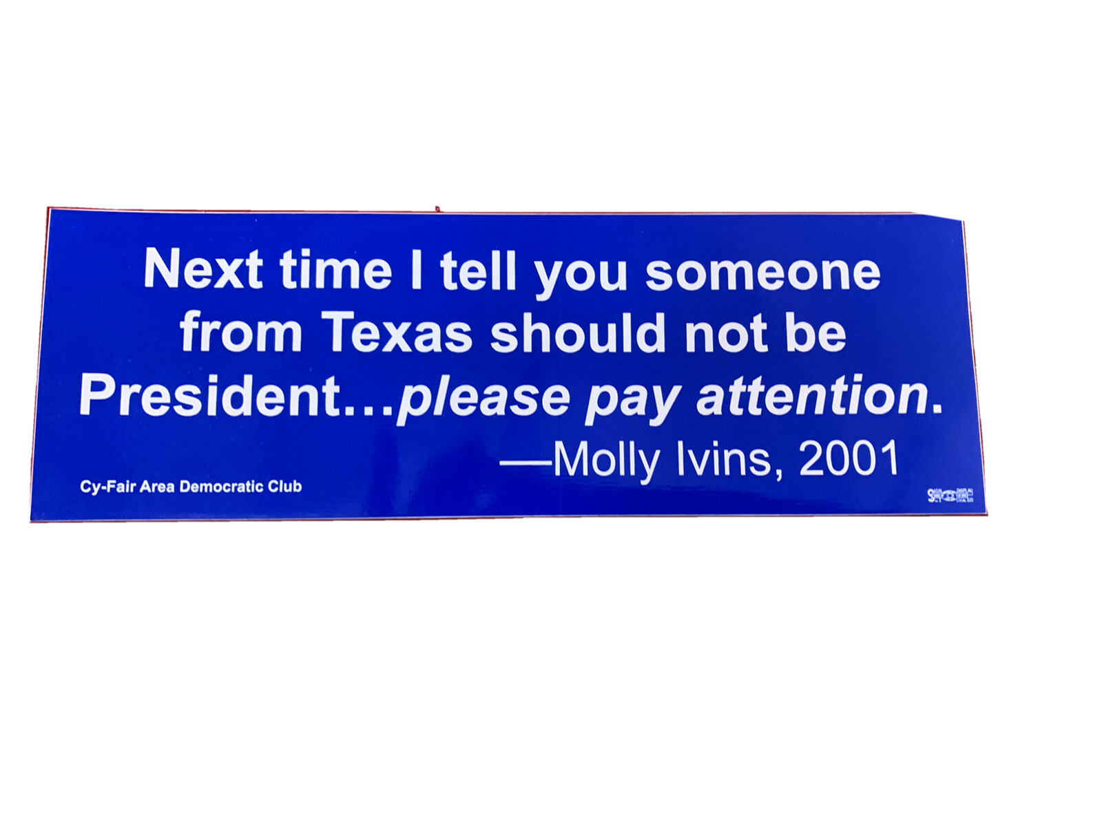 Dem Bumper Sticker. Texans Shouldn’t Be President Molly Ivens Quote