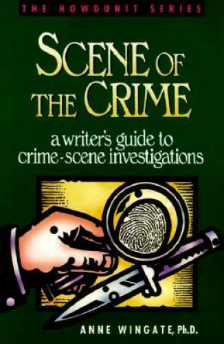 Scene of the Crime: A Writer's Guide to Crime Scene Investigation (Howdun - GOOD