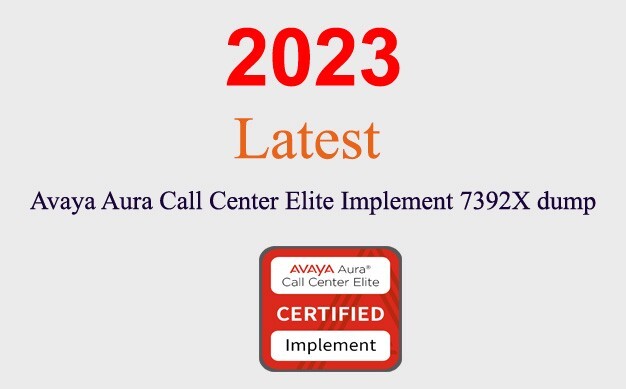 Avaya Aura Call Center Elite Implement 7392X Q&A GUARANTEED (1 month update)