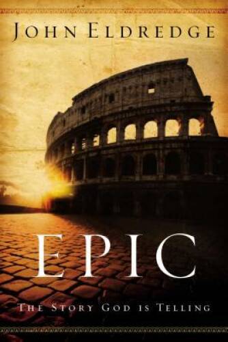 Epic: The Story God Is Telling - Paperback By Eldredge, John - GOOD