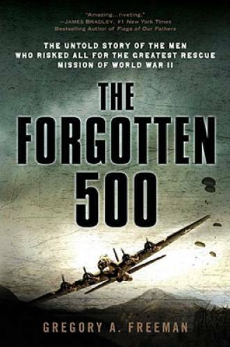 The Forgotten 500: The Untold Story of the Men Who Risked All for th - VERY GOOD