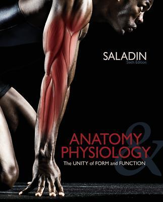 Anatomy and Physiology: The Unity of Form and Function by Kenneth Saladin
