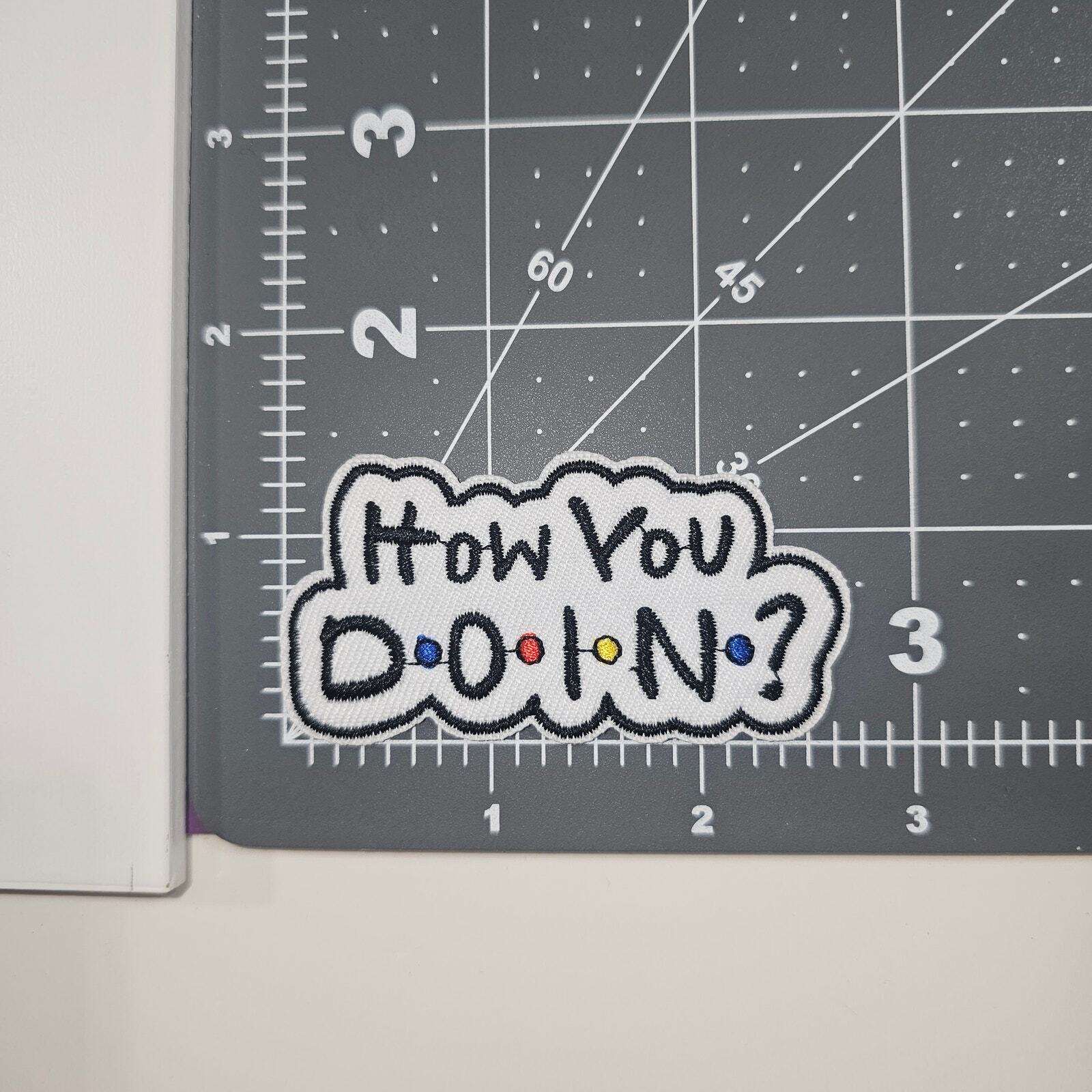 How You D O I N - Embroidered Patch