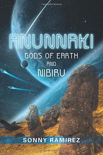 ANUNNAKI: GODS OF EARTH AND NIBIRU by Ramirez, Sonny
