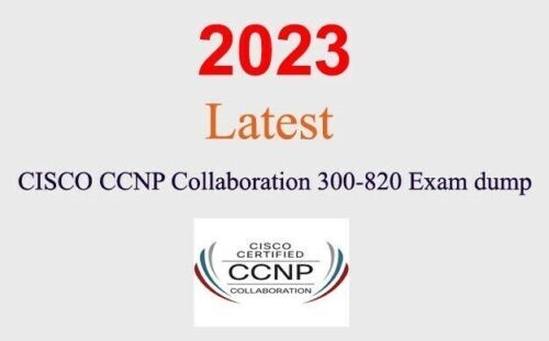 Cisco CCNP COLLABORATION 300-820 Q&A GUARANTEED (1 month update)