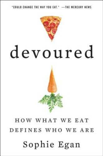 Devoured: How What We Eat Defines Who We Are - Paperback By Egan, Sophie - GOOD