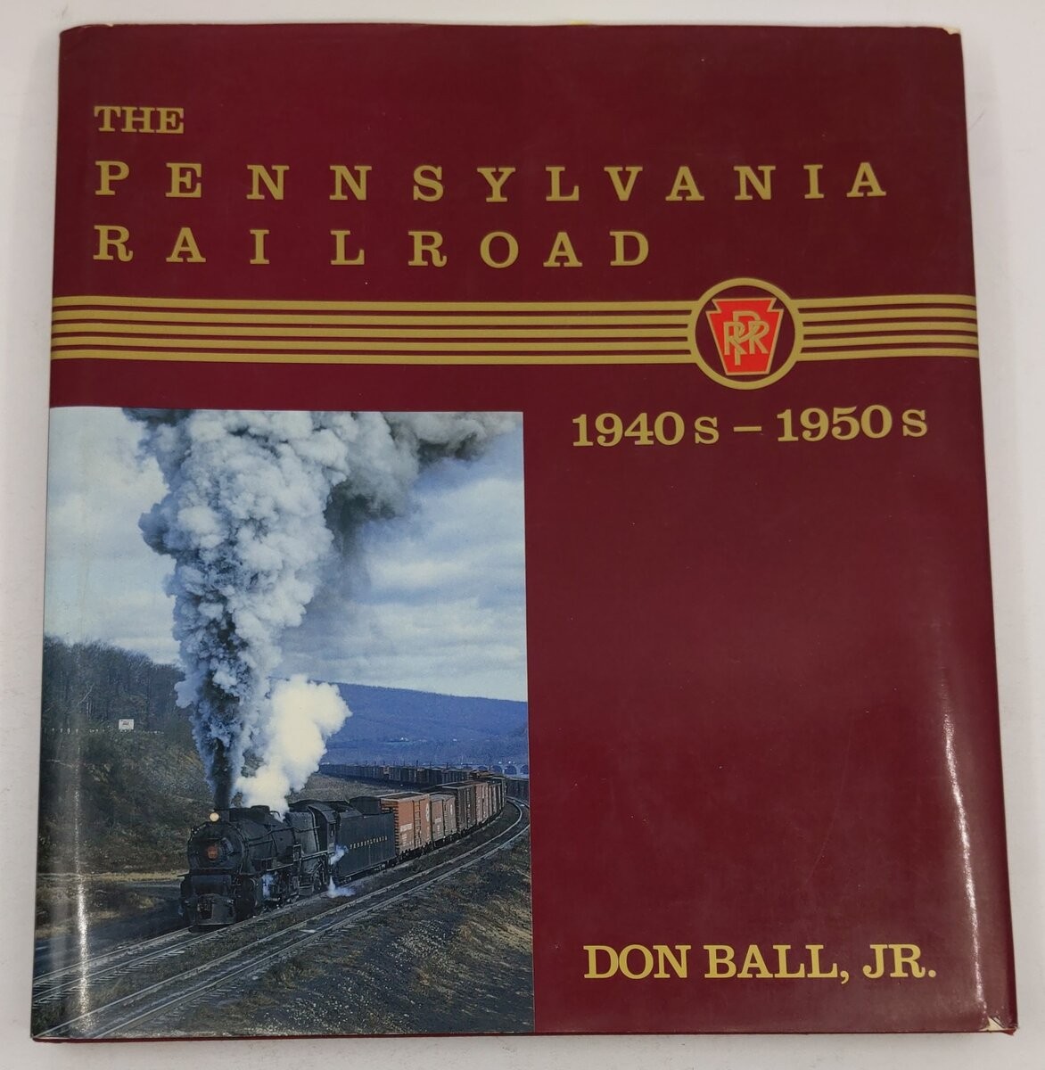 The Pennsylvania Railroad: 1940s-1950s Hardcover Book By Don Ball Jr.