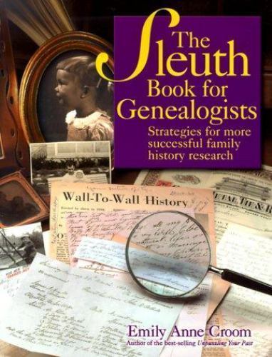 The Sleuth Book for Genealogists: Strategies for More Successful Family...