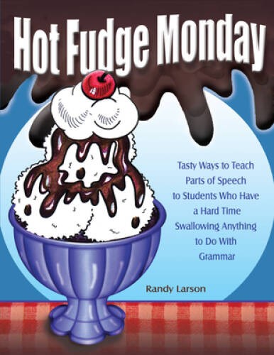 Hot Fudge Monday: Tasty Ways to Teach Parts of Speech to Students Wh - VERY GOOD