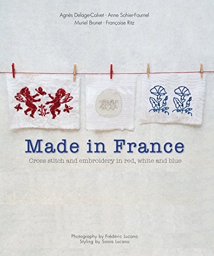 Made in France: Cross-stitch and Embroidery ... by Anne Sohier-Fournel Paperback