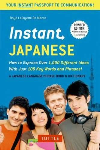 Instant Japanese: How to Express Over 1,000 Different Ideas with Just 100 - GOOD