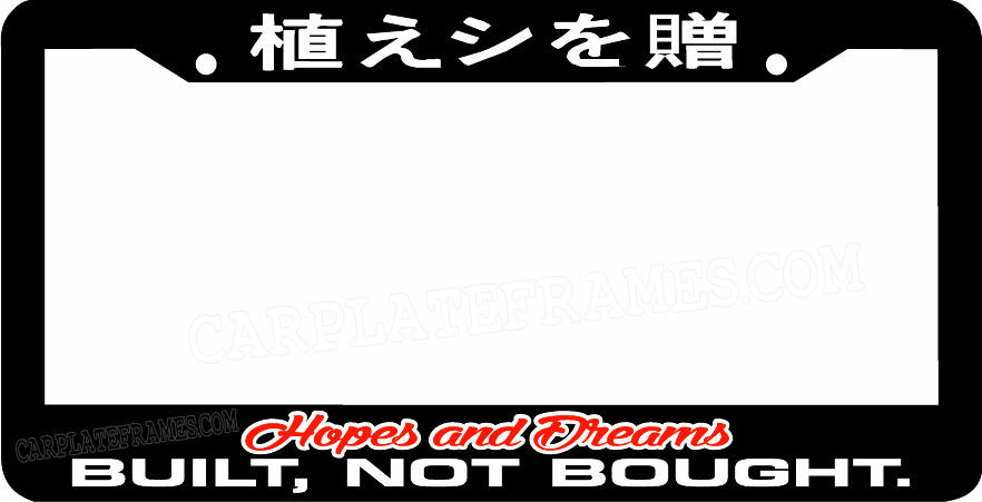 Hopes & Dreams built not bought JDM Racing japan Drifting License Plate Frame