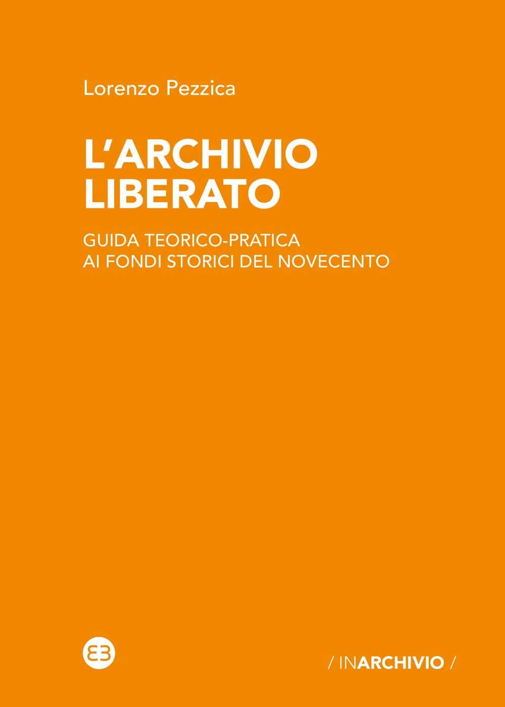 Lorenzo Pezzica L'archivio liberato. Guida teorico-prati (Paperback) (UK IMPORT)