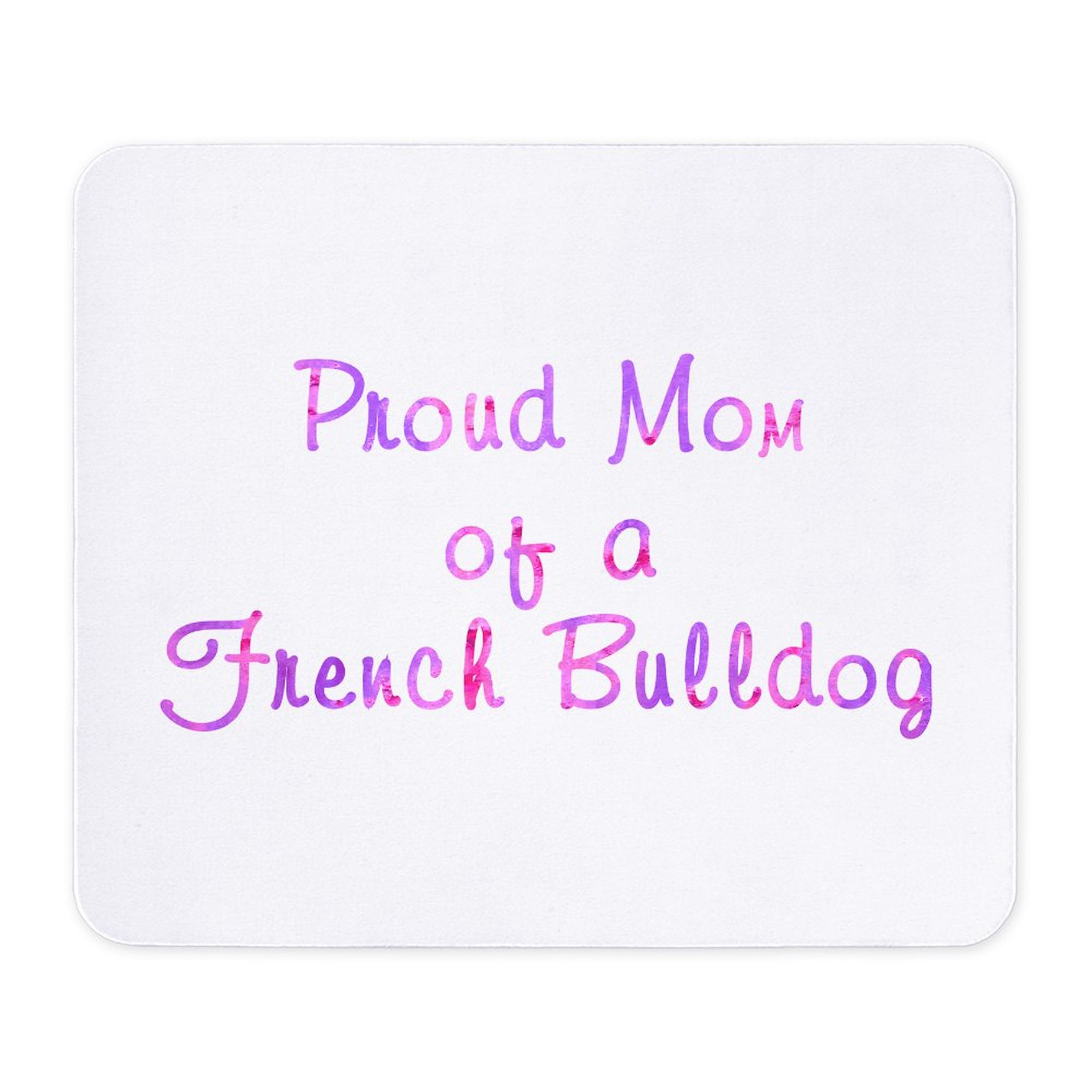 CafePress Proud Mom Of A French Bulldog Mousepad  (727940102)