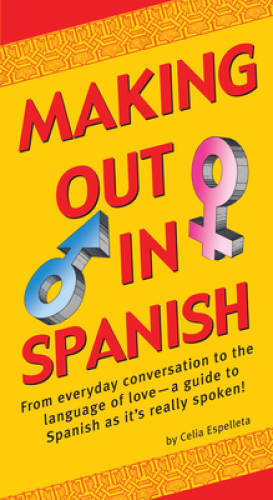 Making Out In Spanish: (Spanish Phrasebook) (Making Out Books) - GOOD