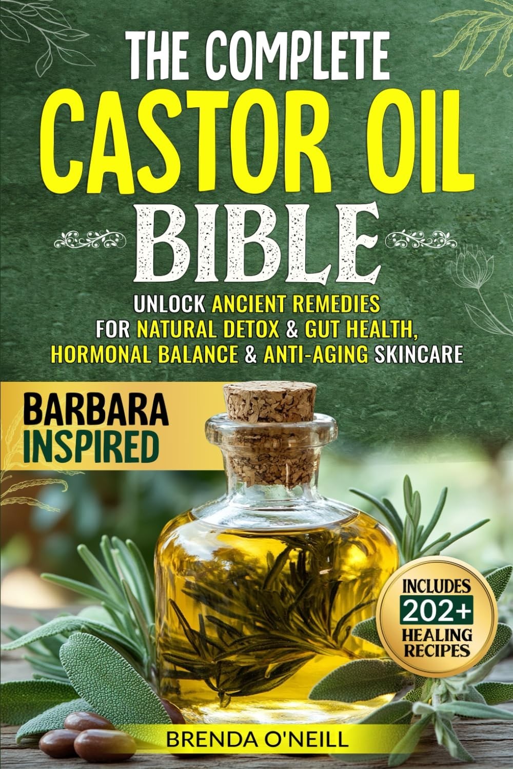 The Complete Castor Oil Bible: Unlock Ancient Remedies for Natural Detox & Gut H