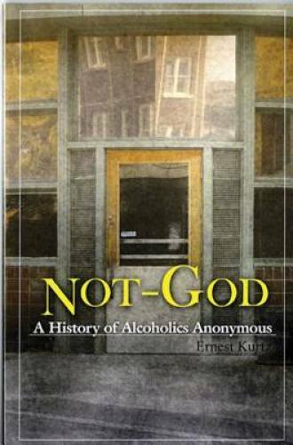Not God: A History of Alcoholics Anonymous - Paperback By Kurtz, Ernest - GOOD