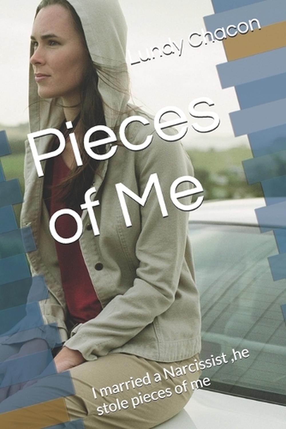 Pieces of Me: I married a Narcissist, he stole pieces of me by Lundy Chacon Pape
