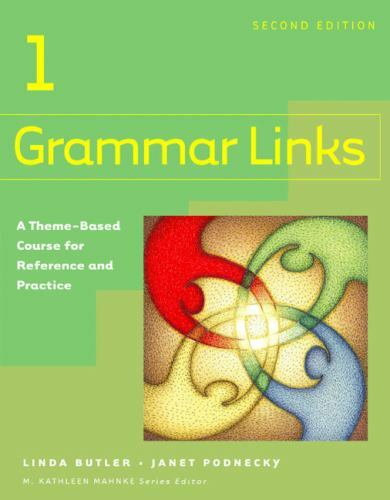 Grammar Links 1:   A Theme-Based Course for Reference and Practice, Second Edit