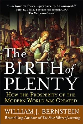 The Birth of Plenty : How the Prosperity of the Modern World was Created - GOOD